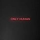 Only Human' Neon Sign