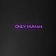 Only Human' Neon Sign