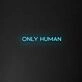 Only Human' Neon Sign