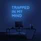 'Trapped In My Mind' Neon Sign