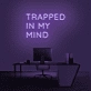 'Trapped In My Mind' Neon Sign