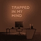 'Trapped In My Mind' Neon Sign