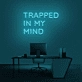 'Trapped In My Mind' Neon Sign