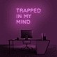 'Trapped In My Mind' Neon Sign
