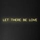 Let There Be Love Neon Sign