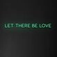 Let There Be Love Neon Sign