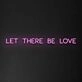 Let There Be Love Neon Sign