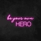 'Be Your Own Hero' Neon Sign (2 Lines)