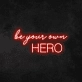 'Be Your Own Hero' Neon Sign (2 Lines)