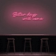 Better Days Will Come Neon Sign
