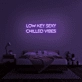 Low Key Sexy Chilled Vibes Neon Sign