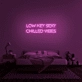 Low Key Sexy Chilled Vibes Neon Sign