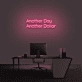 Another Day Another Dollar Neon Sign