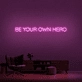 Be Your Own Hero Neon Sign (1 Line)