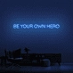Be Your Own Hero Neon Sign (1 Line)