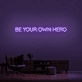 Be Your Own Hero Neon Sign (1 Line)