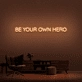 Be Your Own Hero Neon Sign (1 Line)