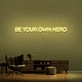Be Your Own Hero Neon Sign (1 Line)