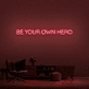 Be Your Own Hero Neon Sign (1 Line)