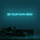 Be Your Own Hero Neon Sign (1 Line)