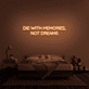 'Die With Memories Not Dreams' Neon Sign
