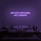 'Die With Memories Not Dreams' Neon Sign
