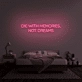 'Die With Memories Not Dreams' Neon Sign