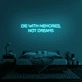 'Die With Memories Not Dreams' Neon Sign