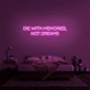 'Die With Memories Not Dreams' Neon Sign