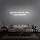 'Die With Memories Not Dreams' Neon Sign