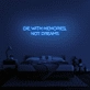 'Die With Memories Not Dreams' Neon Sign