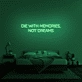 'Die With Memories Not Dreams' Neon Sign