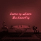 'Home Is Where The Heart Is' Neon Sign