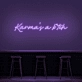 Karma's A Bitch Neon Sign
