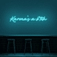 Karma's A Bitch Neon Sign