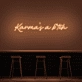 Karma's A Bitch Neon Sign