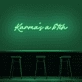 Karma's A Bitch Neon Sign