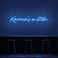 Karma's A Bitch Neon Sign