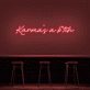 Karma's A Bitch Neon Sign