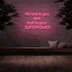 'No one is you and that is your superpower' Neon Sign