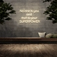 'No one is you and that is your superpower' Neon Sign