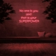 'No one is you and that is your superpower' Neon Sign