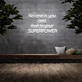 'No one is you and that is your superpower' Neon Sign