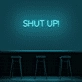 'Shut Up' Neon Sign