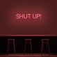 'Shut Up' Neon Sign