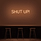'Shut Up' Neon Sign