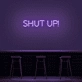'Shut Up' Neon Sign