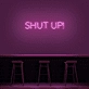 'Shut Up' Neon Sign