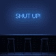'Shut Up' Neon Sign