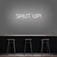 'Shut Up' Neon Sign